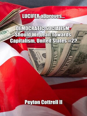 cover image of LUCIFER Approves... DEMOCRATIC SOCIALISM, Should We Lean Towards Capitalism, United States #2?